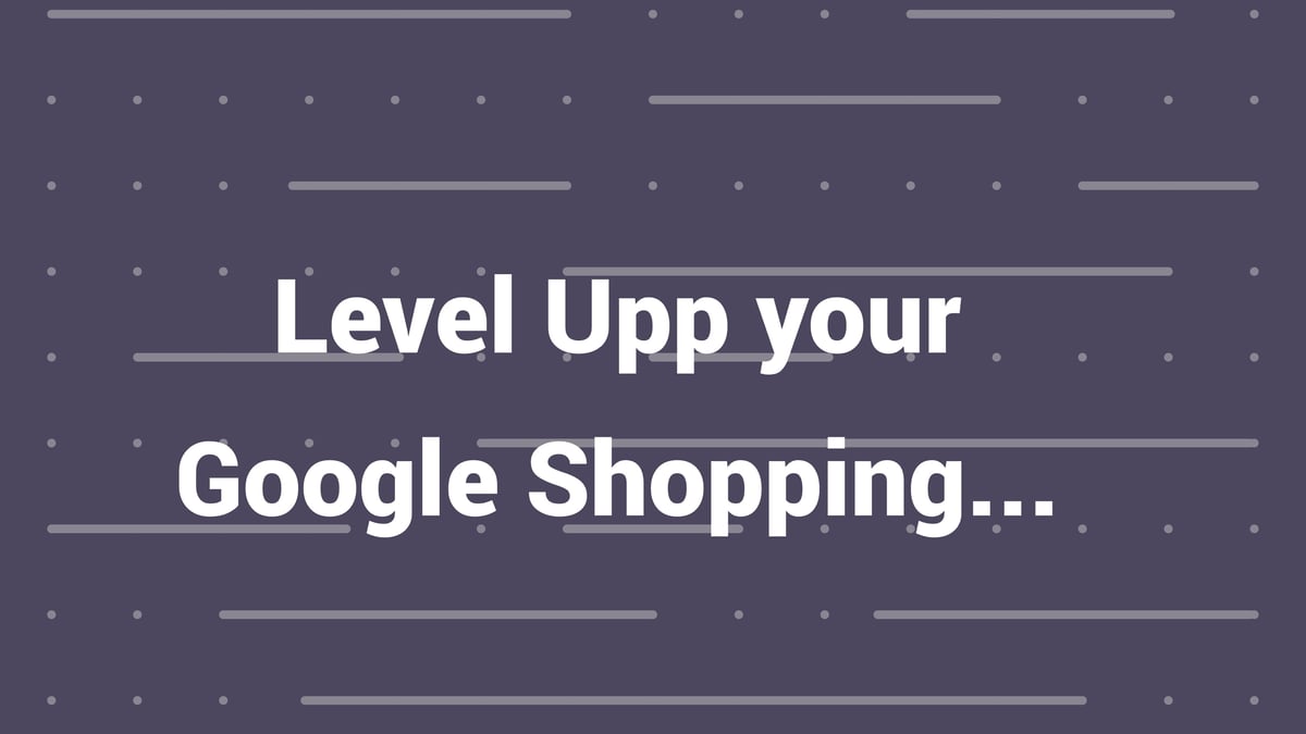 Level Upp your google shopping